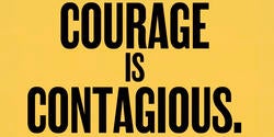 bright yellow poster with the words in black "courage is contagious"
