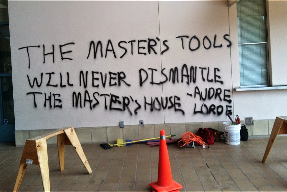 Graffiti quoting late poet, Audre Lorde: "The master's tools will never dismantle the master's house." 