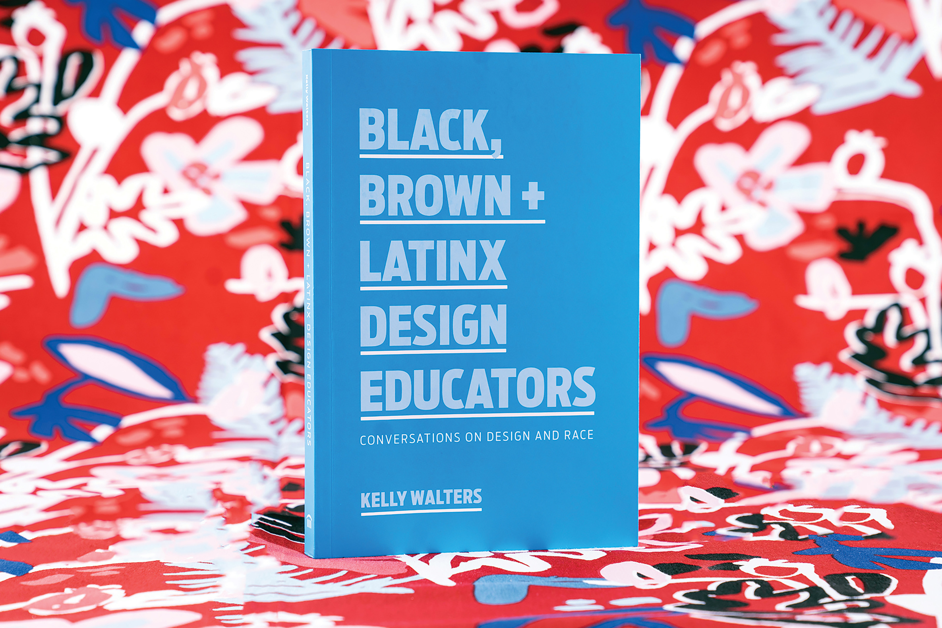 Kelly Walters book, Black, Brown + Latinx Design Educators: Conversations on Design and Race