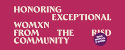 a dark-pink poster that reads "Honoring exceptional women from the R I S D community"