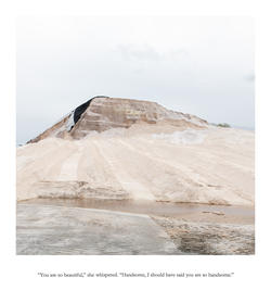 Student work by Zai Rutter BFA 2018. Photograph of a barren and rocky hill. A caption reads "You are so beautiful," she whispered. "Handsome, I should have said you are so handsome."